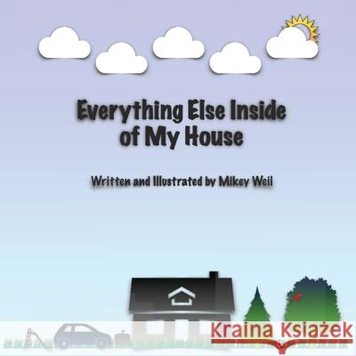 Everything Else Inside of My House Mikey Weil 9798376444115