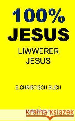 100% Jesus: Liwwerer Jesus 100 Jesus Books Luis Davila, Jr 100 Jesus Luxembourgish Version 9798376457023 Independently Published