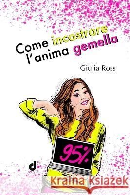Come Incastrare l'Anima Gemella Dri Editore Sonia Gimor Michela Muzzi 9798376476529 Independently Published