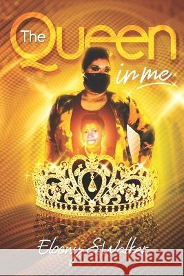 The Queen In Me Ebony S Walker   9798376509678 Independently Published