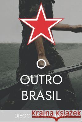 O Outro Brasil Diego Da Silva Pinto   9798376545751