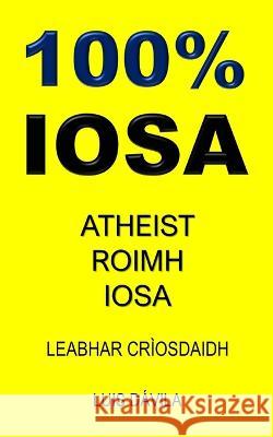 100% Iosa: Atheist Roimh Iosa 100 Jesus Books Luis Davila, Jr 100 Iosa Scots Gaelic Version 9798376586662 Independently Published