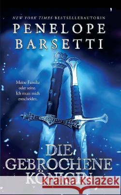 Die gebrochene Koenigin Penelope Barsetti   9798376586990 Independently Published