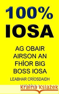 100% Iosa: AG Obair Airson an Fhior Big Boss Iosa 100 Jesus Books Luis Davila, Jr 100 Iosa Scots Gaelic Version 9798376588512 Independently Published