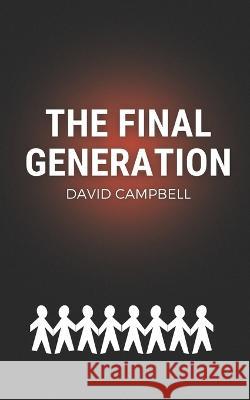 The Final Generation David Campbell   9798376591529 Independently Published