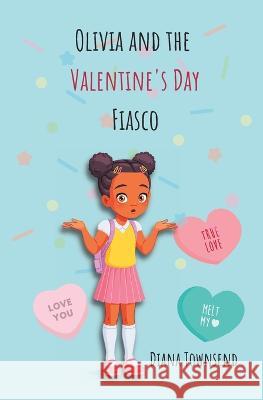 Olivia Johnson and the Valentine's Day Fiasco Diana Townsend   9798376648537 Independently Published