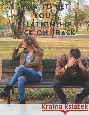 How to Get Your Relationship Back on Track Stephenie Moresi   9798376667194 Independently Published