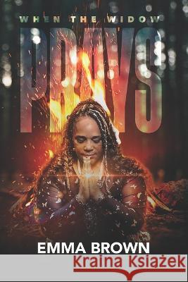When The Widow Prays Emma Brown   9798376675137 Independently Published