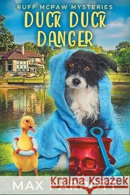 Duck Duck Danger: A Cozy Animal Mystery Max Parrott   9798376689691 Independently Published