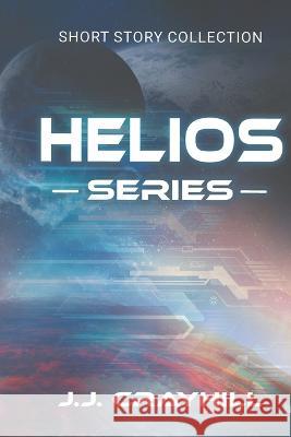 Helios - Short Stories J J Crayhill   9798376727904 Independently Published