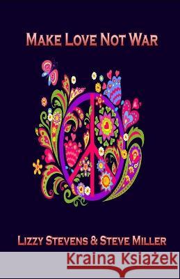 Make Love Not War Steve Miller Lizzy Stevens  9798376737675 Independently Published