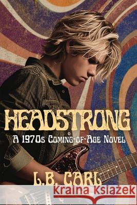 Headstrong: New and Revised Edition L B Carl   9798376740071 Independently Published