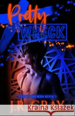 Pretty Wreck J R Gray   9798376742150 Independently Published