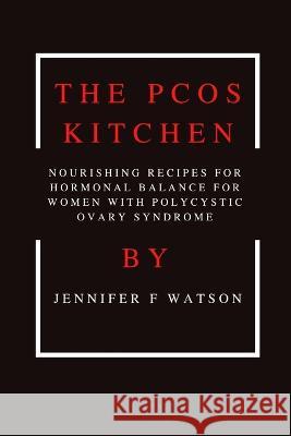 The PCOS kitchen Jennifer Watson   9798376791585 Independently Published