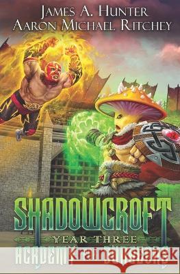 Shadowcroft Academy For Dungeons: Year Three Aaron Michael Ritchey James Hunter  9798376825778