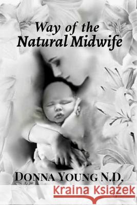 Way of The Natural Midwife Donna Young N D   9798376843581