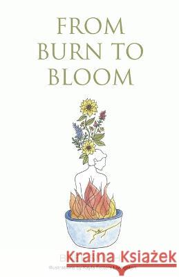 From Burn to Bloom Kayla Fetters Livingston Bree Smith  9798376861059