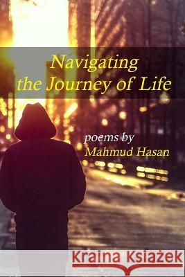 Navigating the Journey of Life Mahmud Hasan   9798376865767