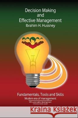 Decision Making and Effective Management: Foundations for developing business Ibrahim H Hussney   9798376892657 Independently Published