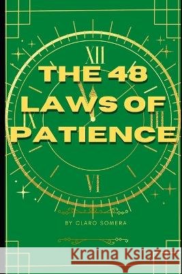 The 48 Laws of Patience Claro Somera   9798376902677