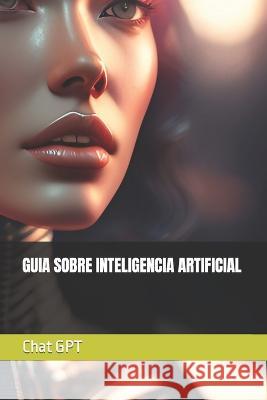 Guia Sobre Inteligencia Artificial Chat Gpt   9798376947876 Independently Published