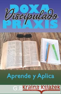 Discipulado: Aprende y Aplica Gerardo B Guzman   9798376970607 Independently Published