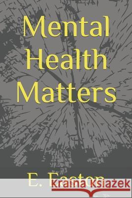 Mental Health Matters E Easton   9798376982044 Independently Published