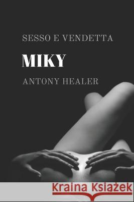 Miky: Sesso e vendetta Antony Healer   9798377047889