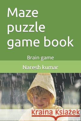 Maze puzzle game book: Brain game Naresh Kumar   9798377063537 Independently Published
