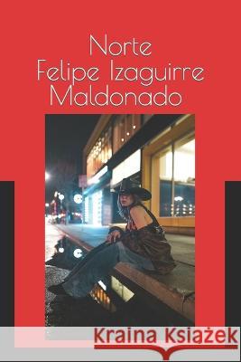 Norte Felipe Izaguirre Maldonado   9798377072775