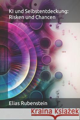 KI und Selbstentdeckung: Risken und Chancen Elias Rubenstein   9798377094845 Independently Published