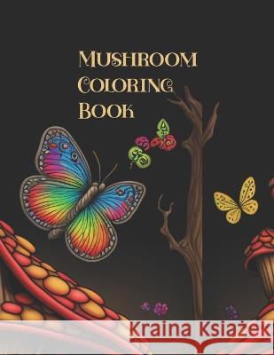 Mushroom Coloring Book R D T   9798377123460 Independently Published