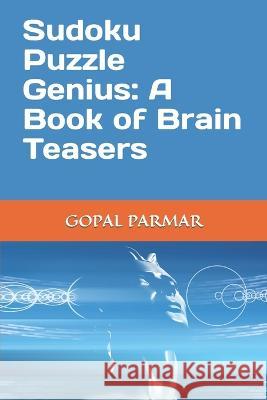 Sudoku Puzzle Genius: A Book of Brain Teasers Gopal Parmar   9798377152491 Independently Published