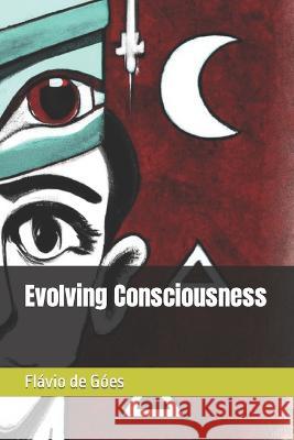 Evolving Consciousness Chat Gpt Flavio de Goes  9798377184201 Independently Published