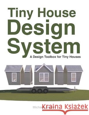 Tiny House Design System: A Design Toolbox for Tiny Houses Michael Janzen   9798377199885