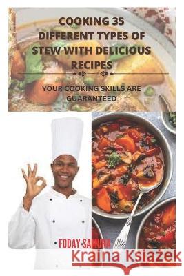 Cooking 35 Different Types of Stew With Delicious Recipes: Your Cooking Skills are Guranteed Foday Samura   9798377224105 Independently Published