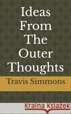 Ideas From The Outer Thoughts Travis Tyler Simmons   9798377226635