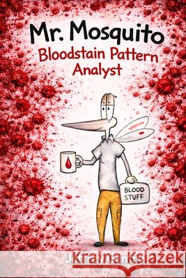 Mr. Mosquito Bloodstain Pattern Analyst Julia Soto Jeffrey Gentry  9798377227298