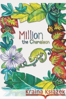 Million the Chameleon: Million learns to change his colours Amanda Gmuer Jean-Paul Gmuer  9798377266846