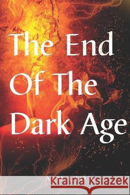 The End of The Dark Age A M Lion   9798377267959 Independently Published