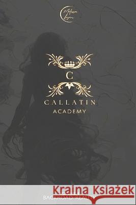 Callatin Academy #4: Backroad Reality Melissa Logan   9798377324072