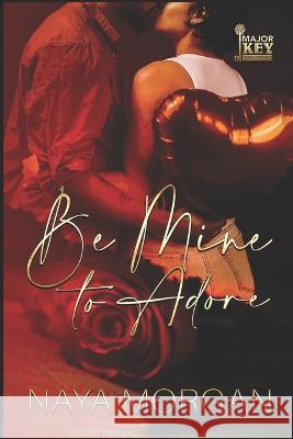 Be Mine to Adore Jay Pen Literary Services Naya Morgan  9798377340942