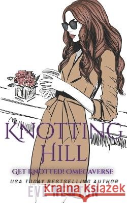Knotting Hill: Get Knotted!: Reverse Harem Omegaverse Eve Newton   9798377348054 Independently Published