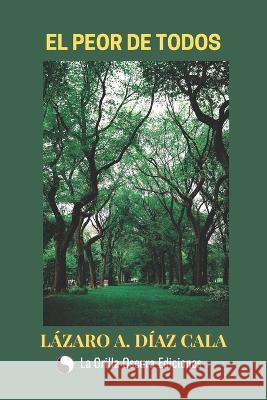 El peor de todos Beatriz Torrente Garces Lazaro Alfonso Diaz Cala  9798377351344 Independently Published