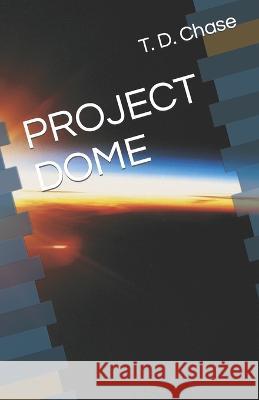 Project Dome T D Chase   9798377365686 Independently Published