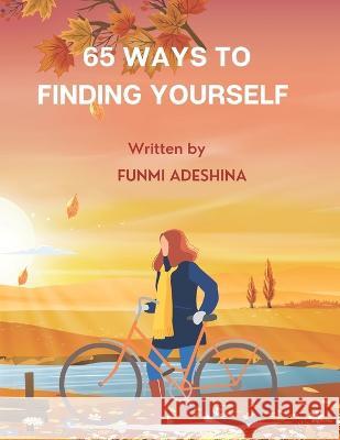 65 Ways To Finding Yourself Funmi Adeshina   9798377442349 Independently Published