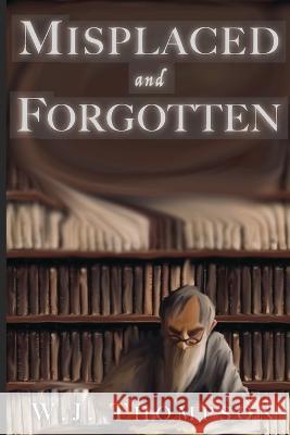 Misplaced and Forgotten W J Thompson   9798377478942 Independently Published