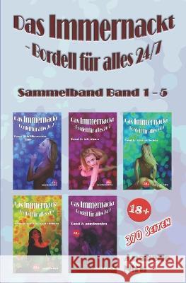 Das Immernackt - Bordell fur alles 24/7 Sammelband 1-5 Anabelle Niru   9798377494775 Independently Published