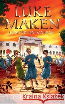 Luke Maken: Hunted by Caesar Clara Vath David Hagan Caroline Lawrence 9798377520269 Independently Published