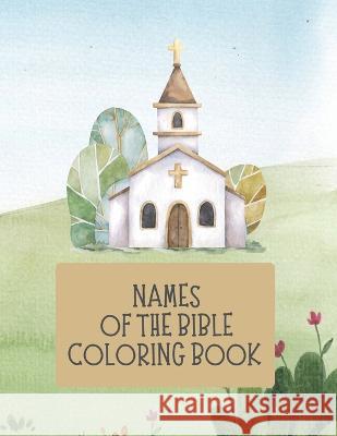 Names of the Bible Coloring Book Jared W Jeffers Kristen L Jeffers  9798377567714 Independently Published